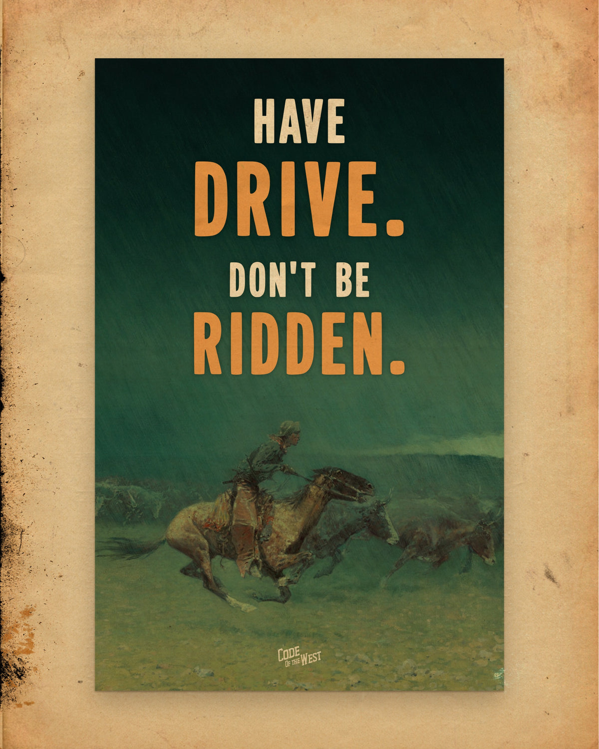 Have Drive. Don't Be Ridden. art print on aged paper: a cowboy galloping through a green night storm beside running cattle, with the words in cream and orange above him.