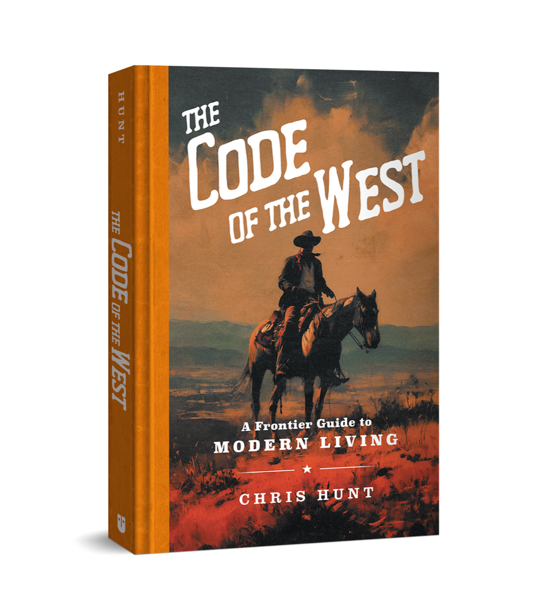 Code of the West: A Frontier Guide for Modern Living by Chris Hunt