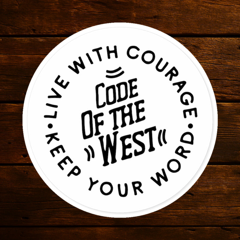 Round white Code of the West sticker with black Live with Courage and Keep Your Word lettering